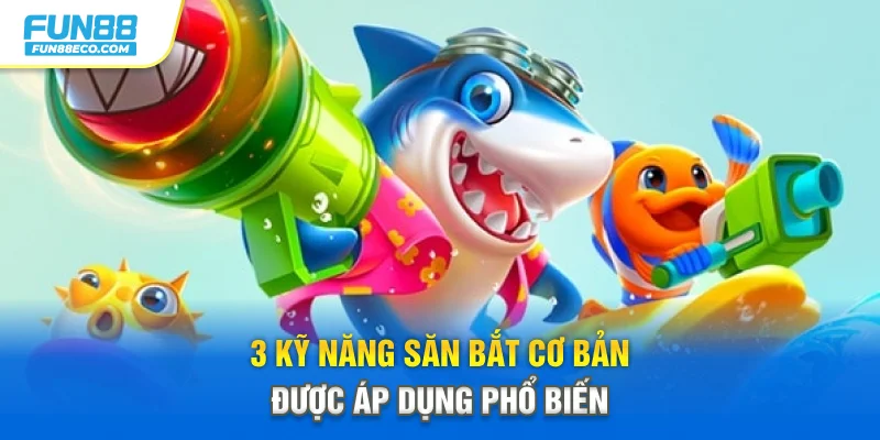 3 kỹ năng săn bắt cơ bản được áp dụng phổ biến