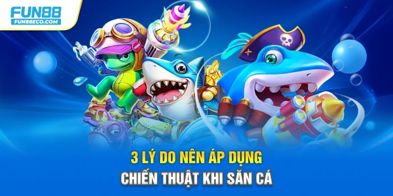 3 lý do nên áp dụng chiến thuật khi săn cá