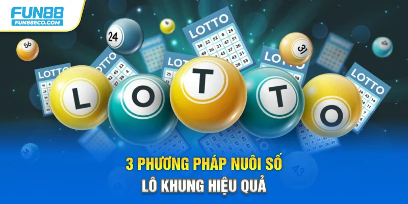 3 phương pháp nuôi số lô khung hiệu quả