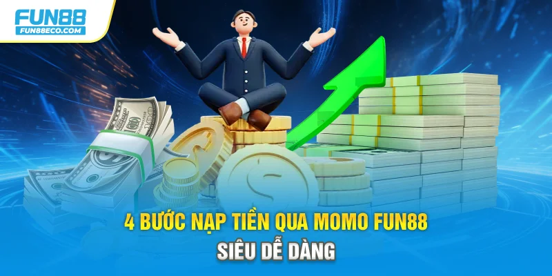 4 bước nạp tiền qua Momo Fun88 siêu dễ dàng