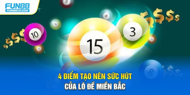 4 điểm tạo nên sức hút của lô đề miền Bắc