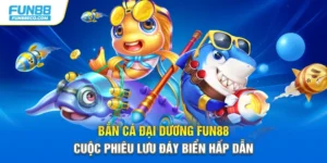 Bắn Cá Đại Dương Fun88 – Cuộc Phiêu Lưu Đáy Biển Hấp Dẫn