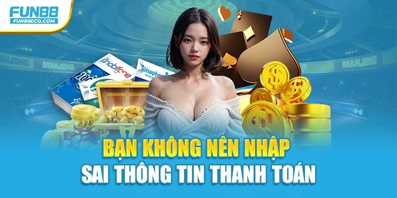 Bạn không nên nhập sai thông tin thanh toán