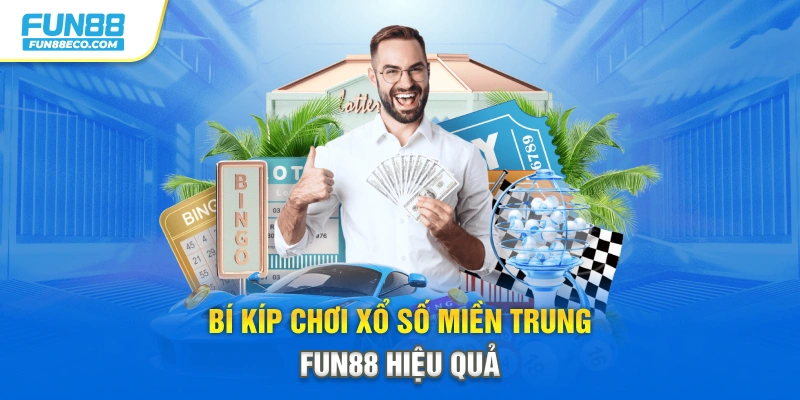 Bí kíp chơi xổ số miền Trung Fun88 hiệu quả
