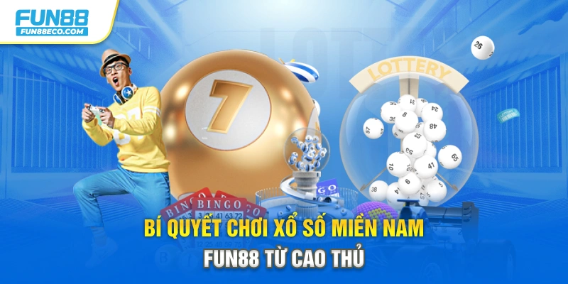 Bí quyết chơi xổ số miền Nam Fun88 từ cao thủ