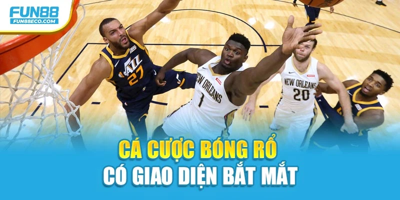 Cá cược bóng rổ có giao diện bắt mắt