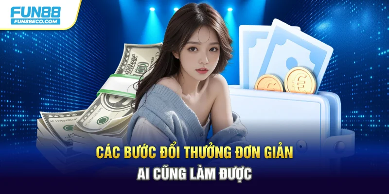 Các bước đổi thưởng đơn giản ai cũng làm được