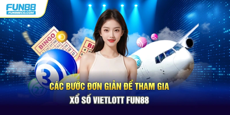 Các bước đơn giản để tham gia xổ số Vietlott Fun88