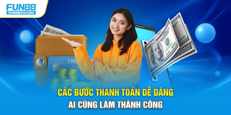 Các bước thanh toán dễ dàng ai cũng làm thành công 