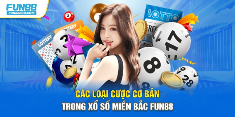 Các loại cược cơ bản trong Xổ số miền Bắc Fun88