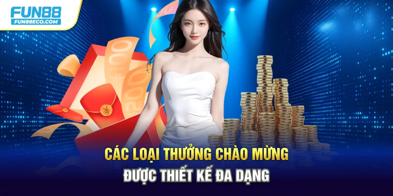 Các loại thưởng chào mừng được thiết kế đa dạng
