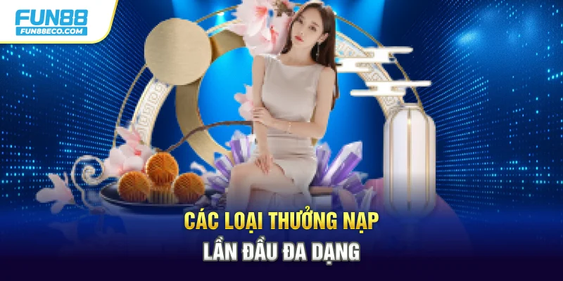 Các loại thưởng nạp lần đầu đa dạng