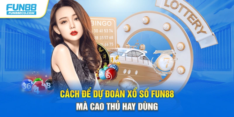 Cách để dự đoán xổ số Fun88 mà cao thủ hay dùng
