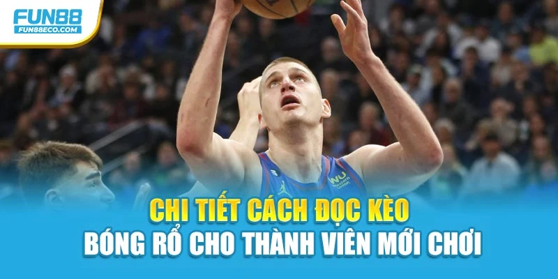 Chi tiết cách đọc kèo bóng rổ cho thành viên mới chơi