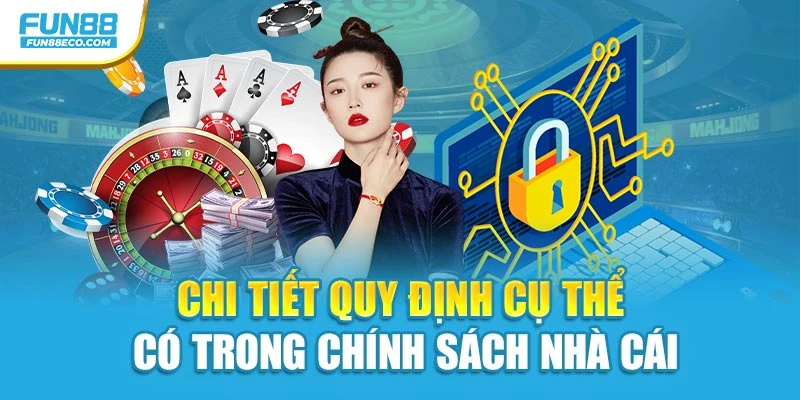 Chi tiết quy định cụ thể có trong chính sách nhà cái