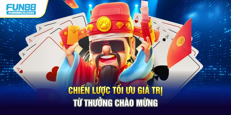 Chiến lược tối ưu giá trị từ thưởng chào mừng