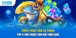 Chiến Thuật Bắn Cá Fun88 - Top 5 Thủ Thuật Săn Bắt Hiệu Quả