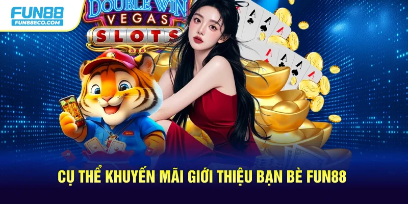 Cụ thể khuyến mãi giới thiệu bạn bè Fun88
