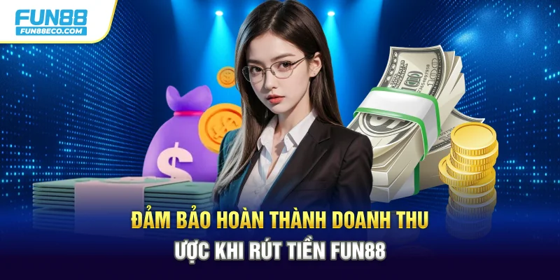 Đảm bảo hoàn thành doanh thu cược khi rút tiền Fun88