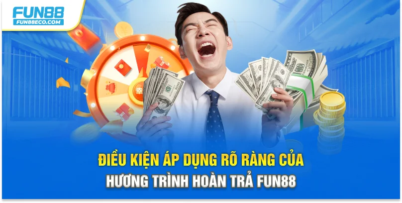 Điều kiện áp dụng rõ ràng của chương trình hoàn trả Fun88