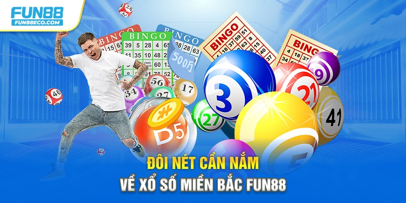 Đôi nét cần nắm về xổ số miền Bắc Fun88
