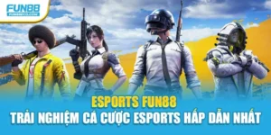 Esports Fun88 - Trải Nghiệm Cá Cược Esports Hấp Dẫn Nhất