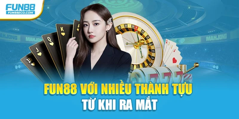 Fun88 với nhiều thành tựu từ khi ra mắt