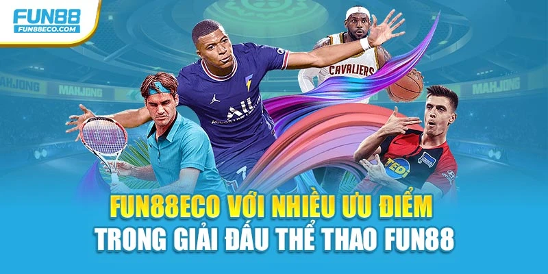 Fun88eco với nhiều ưu điểm trong Giải đấu thể thao Fun88
