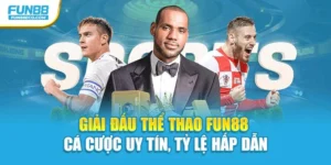 Giải Đấu Thể Thao Fun88 – Cá Cược Uy Tín, Tỷ Lệ Hấp Dẫn