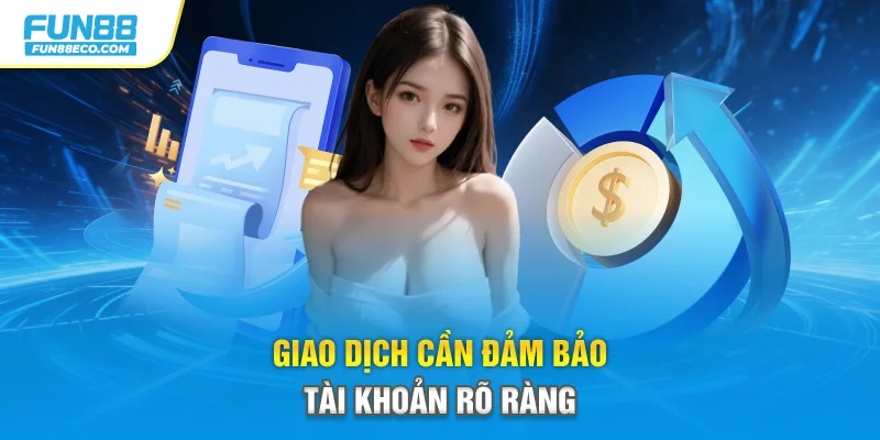 Giao dịch cần đảm bảo tài khoản rõ ràng