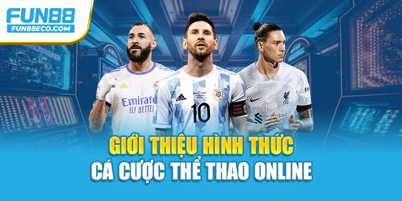 Giới thiệu hình thức cá cược thể thao online