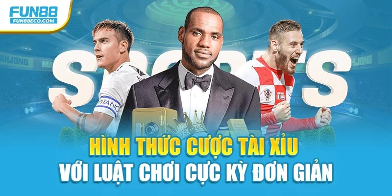 Hình thức cược tài xỉu với luật chơi cực kỳ đơn giản