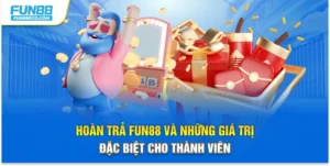 Hoàn Trả Fun88 Và Những Giá Trị Đặc Biệt Cho Thành Viên