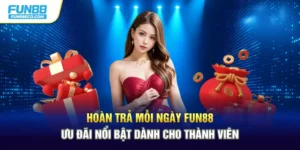 Hoàn Trả Mỗi Ngày Fun88 Ưu Đãi Nổi Bật Dành Cho Thành Viên