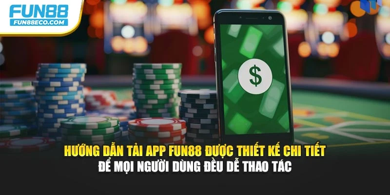 Hướng dẫn tải app Fun88 được thiết kế chi tiết để mọi người dùng đều dễ thao tác