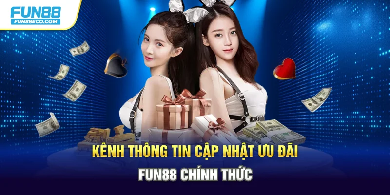 Kênh thông tin cập nhật ưu đãi Fun88 chính thức
