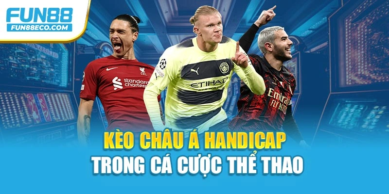Kèo Châu Á Handicap trong cá cược thể thao