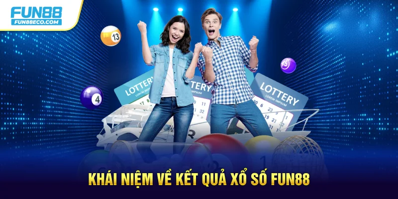 Khái niệm về kết quả xổ số Fun88