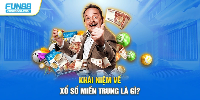Khái niệm cần nắm về xổ số miền Trung là gì?
