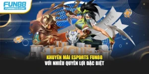Khuyến Mãi Esports Fun88 Với Nhiều Quyền Lợi Đặc Biệt