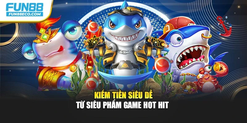 Kiếm tiền siêu dễ từ siêu phẩm game hot hit