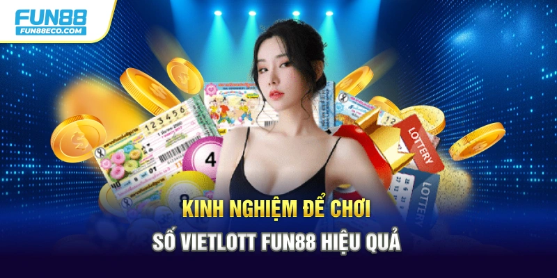 Kinh nghiệm để chơi xổ số Vietlott Fun88 hiệu quả