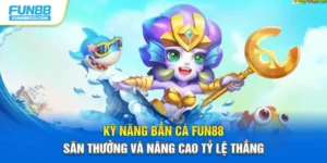 Kỹ Năng Bắn Cá Fun88 Săn Thưởng Và Nâng Cao Tỷ Lệ Thắng