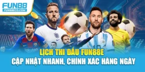 Lịch thi đấu Fun88e – Cập Nhật Nhanh, Chính Xác Hàng Ngày