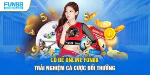 Lô Đề Online Fun88 – Trải Nghiệm Cá Cược Đổi Thưởng
