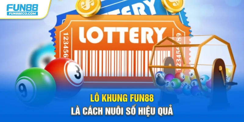 Lô khung Fun88 là cách nuôi số hiệu quả