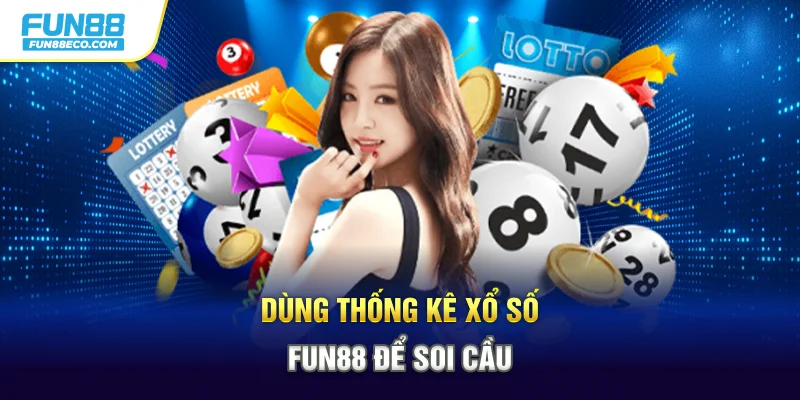 Dùng thống kê xổ số Fun88 để soi cầu