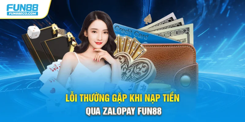 Lỗi thường gặp khi nạp tiền qua ZaloPay Fun88