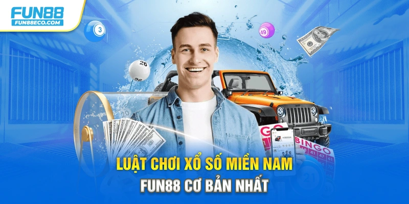 Luật chơi xổ số miền Nam Fun88 cơ bản nhất