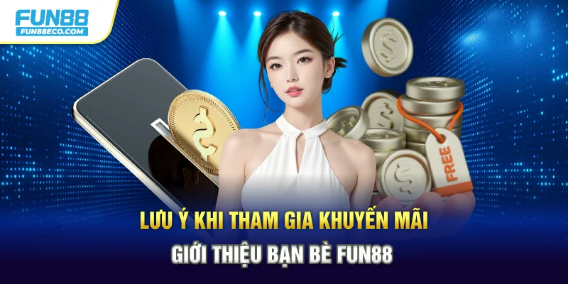 Lưu ý khi tham gia khuyến mãi giới thiệu bạn bè Fun88